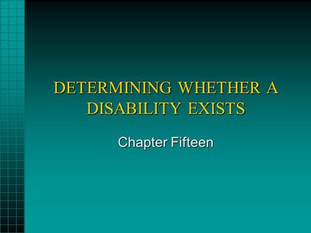 DETERMINING WHETHER A DISABILITY EXISTS Chapter Fifteen.