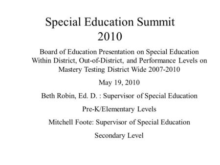 Special Education Summit 2010 Board of Education Presentation on Special Education Within District, Out-of-District, and Performance Levels on Mastery.