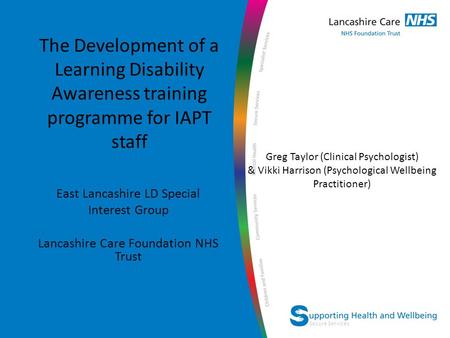 Secure Services The Development of a Learning Disability Awareness training programme for IAPT staff East Lancashire LD Special Interest Group Lancashire.