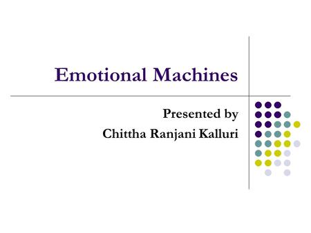 Emotional Machines Presented by Chittha Ranjani Kalluri.