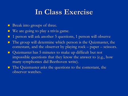 In Class Exercise Break into groups of three. Break into groups of three. We are going to play a trivia game. We are going to play a trivia game. 1 person.