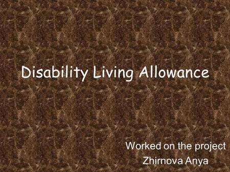 Disability Living Allowance Worked on the project Zhirnova Anya.