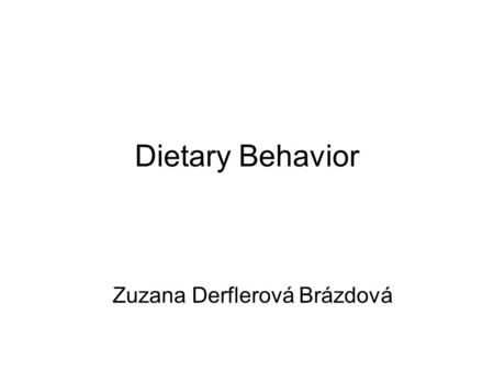 Dietary Behavior Zuzana Derflerová Brázdová. Evolutionary considerations Dietary habits are essential to survival Have played a central role in the evolution.