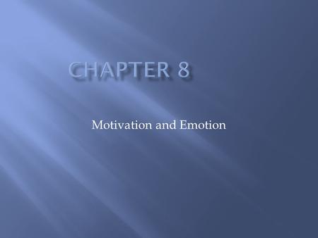Motivation and Emotion. Motivation Concepts and Theories Motivation—factors within and outside an organism that cause it to behave a certain way at a.