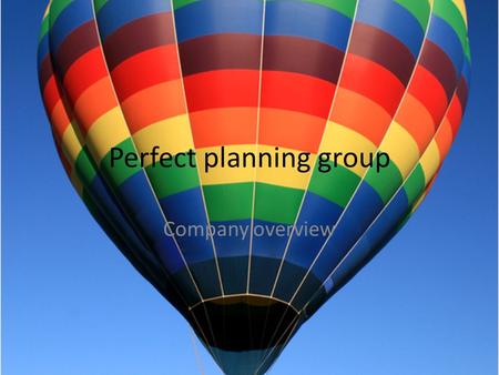 Perfect planning group Company overview. What We Do Corporate events – Holiday parties – Product promotions – Corporate picnics – Conferences – Corporate.