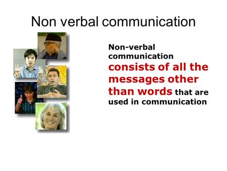 Non verbal communication Non-verbal communication consists of all the messages other than words that are used in communication.