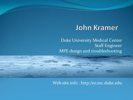 Duke University Medical Center Staff Engineer MPE design and troubleshooting Web site info :