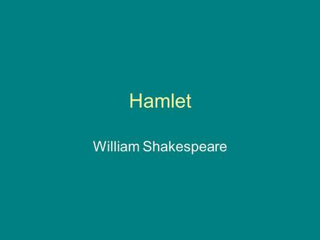 Hamlet William Shakespeare. Publication Probably written in 1600 or 1601 First performed in July 1602.