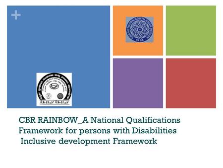 + CBR RAINBOW_A National Qualifications Framework for persons with Disabilities Inclusive development Framework.