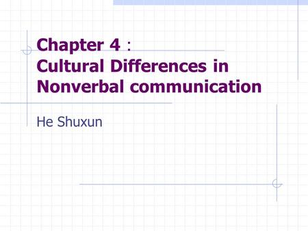 Chapter 4： Cultural Differences in Nonverbal communication