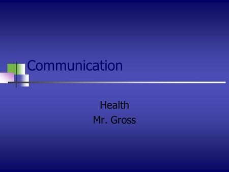 Communication Health Mr. Gross. Communication The sending and receiving of a message.
