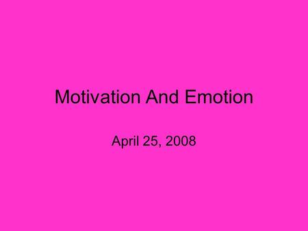 Motivation And Emotion April 25, 2008. Motivation, what is it?