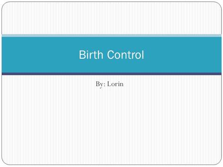 Birth Control By: Lorin.