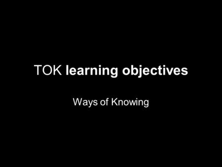 TOK learning objectives