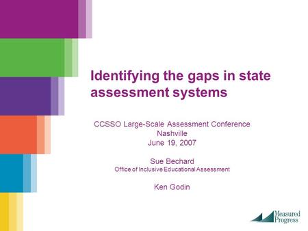 Identifying the gaps in state assessment systems CCSSO Large-Scale Assessment Conference Nashville June 19, 2007 Sue Bechard Office of Inclusive Educational.