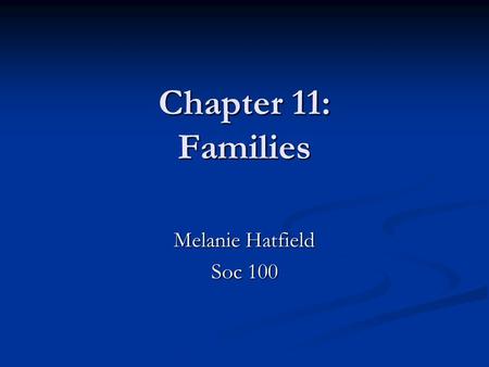 Chapter 11: Families Melanie Hatfield Soc 100. The nuclear family: Consists of a cohabitating man and woman who maintain a socially approved sexual relationship.