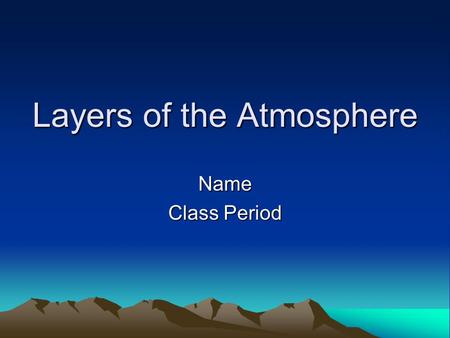 Layers of the Atmosphere Name Class Period. Thermosphere Upper level of the atmosphere Extremely high temperature Doesn’t feel hot because of so few air.