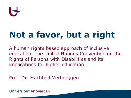 Not a favor, but a right A human rights based approach of inclusive education. The United Nations Convention on the Rights of Persons with Disabilities.