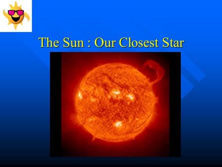The Sun : Our Closest Star A. The Size of The Sun 1. The sun is a medium size star. 1. The sun is a medium size star. 99 % of ALL matter in our solar.