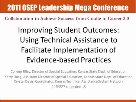 2011 OSEP Leadership Mega Conference Collaboration to Achieve Success from Cradle to Career 2.0 Improving Student Outcomes: Using Technical Assistance.