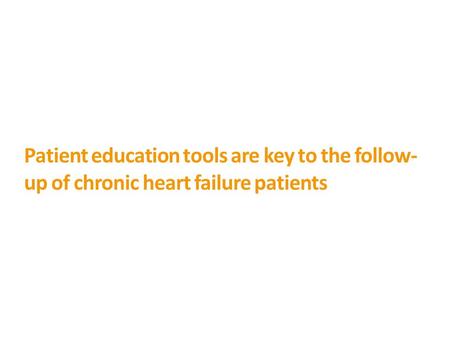 Patient education tools are key to the follow- up of chronic heart failure patients.