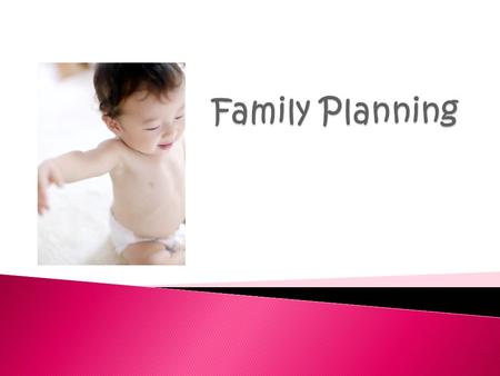  Family planning happens when a couple decide how many children they want and when to have them. It is easier to plan a family now that in the past because.