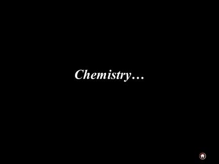 Chemistry…. It’s all around us… From the stark beauty of the abysmal depths of space…
