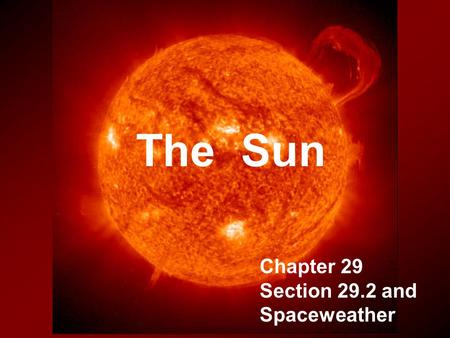 The Sun Chapter 29 Section 29.2 and Spaceweather.