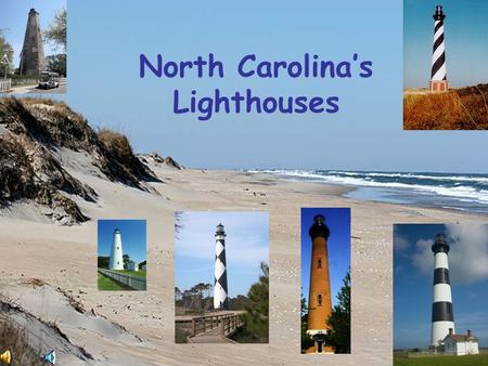 North Carolina’s Lighthouses Why do we have lighthouses? It is recorded that the Egyptians built the first lighthouse. During the American explorations.