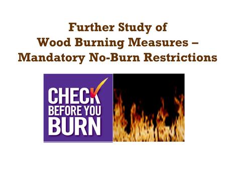 Further Study of Wood Burning Measures – Mandatory No-Burn Restrictions.