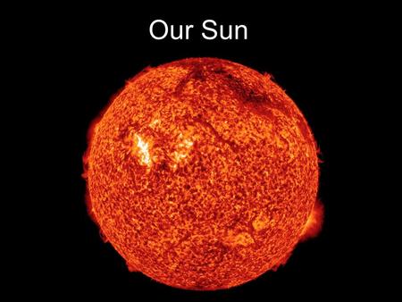 Our Sun. Why do we care about the Sun... - Light, heat, life - Space weather solar wind (1,000,000 mph) flares (UV, x-ray radiation) disturb Earth's magnetic.