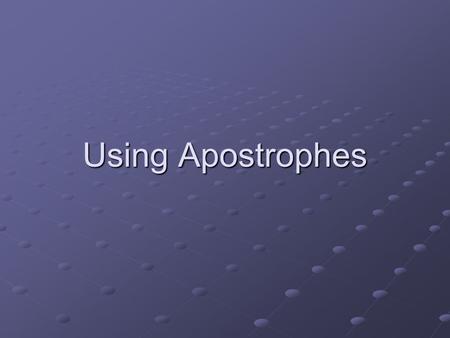Using Apostrophes.