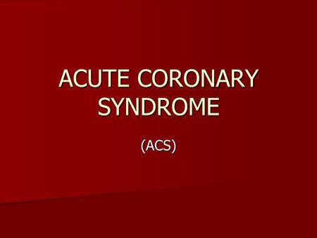 ACUTE CORONARY SYNDROME (ACS). ACS Pathophysiology is that of a ruptured or eroded atheromatous plaque. Pathophysiology is that of a ruptured or eroded.
