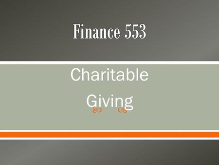  Charitable Giving.  Some facts about Charitable Giving (2013) o 95.4% of American households give to charity o Average contribution per household is.