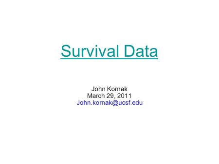 Survival Data John Kornak March 29, 2011
