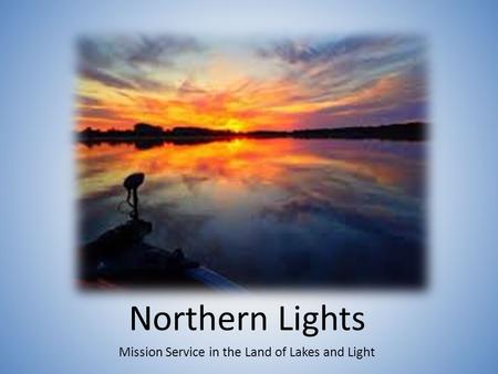 Northern Lights Mission Service in the Land of Lakes and Light.