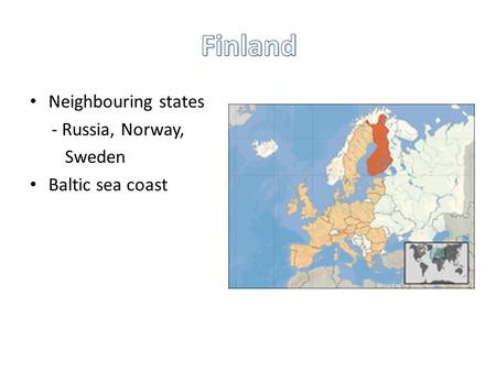 Neighbouring states - Russia, Norway, Sweden Baltic sea coast.