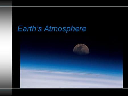 Earth’s Atmosphere. What newsworthy weather events have you noticed in the media?