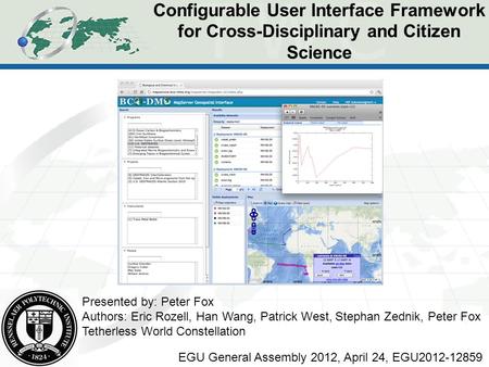 Configurable User Interface Framework for Cross-Disciplinary and Citizen Science Presented by: Peter Fox Authors: Eric Rozell, Han Wang, Patrick West,
