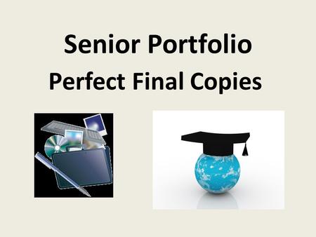 Senior Portfolio Perfect Final Copies. One Finished Portfolio Cover Page Qualification Page Master File Sheet Everything else follows the order of the.