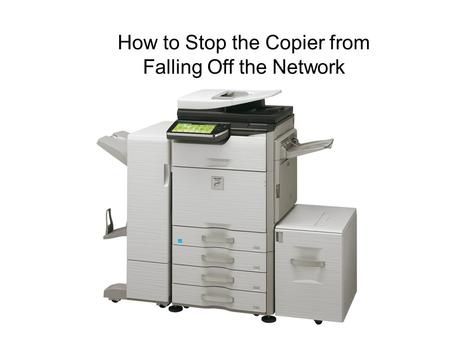 How to Stop the Copier from Falling Off the Network.