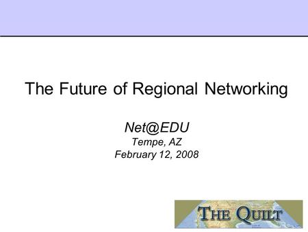 The Future of Regional Networking Tempe, AZ February 12, 2008.