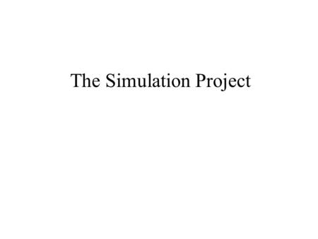 The Simulation Project. Simulation Project Steps a.- Problem Definition b.- Statement of Objectives c.- Model Formulation and Planning d.- Model Development.