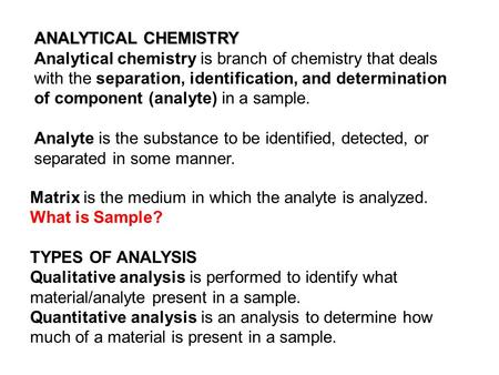 ANALYTICAL CHEMISTRY Analytical chemistry is branch of chemistry that deals with the separation, identification, and determination of component (analyte)