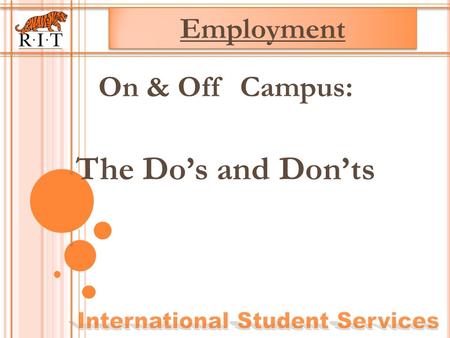 On & Off Campus: The Do’s and Don’ts Employment. HOW TO STAY IN VALID VISA STATUS Do Not Work, off-campus, unless specifically authorized by a DSO/RO.