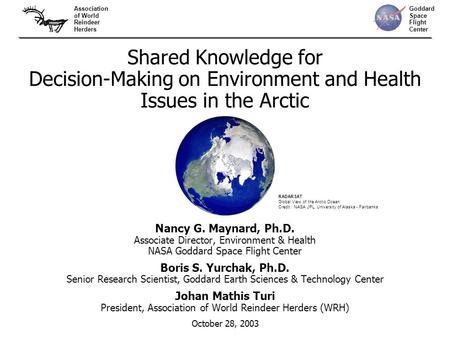 Goddard Space Flight Center Association of World Reindeer Herders Shared Knowledge for Decision-Making on Environment and Health Issues in the Arctic Nancy.