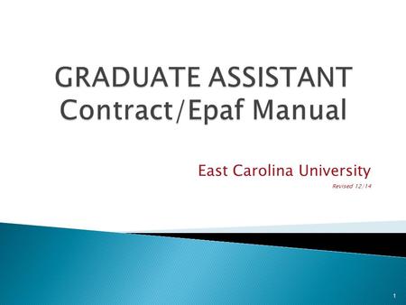 East Carolina University Revised 12/14 1. Documents to be submitted to Graduate School Completed and signed graduate contract Terms and Conditions SACS.