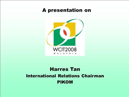 A presentation on Harres Tan International Relations Chairman PIKOM.