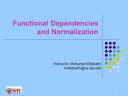 Functional Dependencies and Normalization 1 Instructor: Mohamed Eltabakh