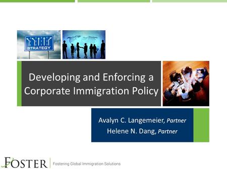 Avalyn C. Langemeier, Partner Helene N. Dang, Partner Developing and Enforcing a Corporate Immigration Policy.